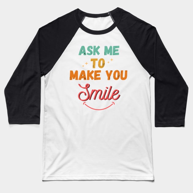 Ask Me To Make You Smile Vintage Baseball T-Shirt by WhatsDax